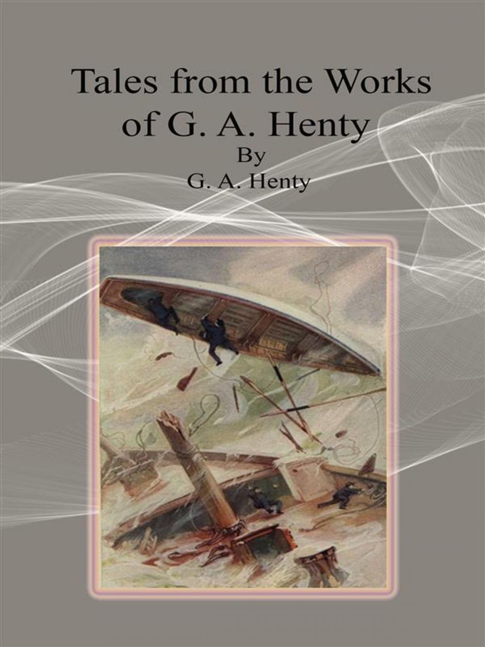 Big bigCover of Tales from the Works of G. A. Henty