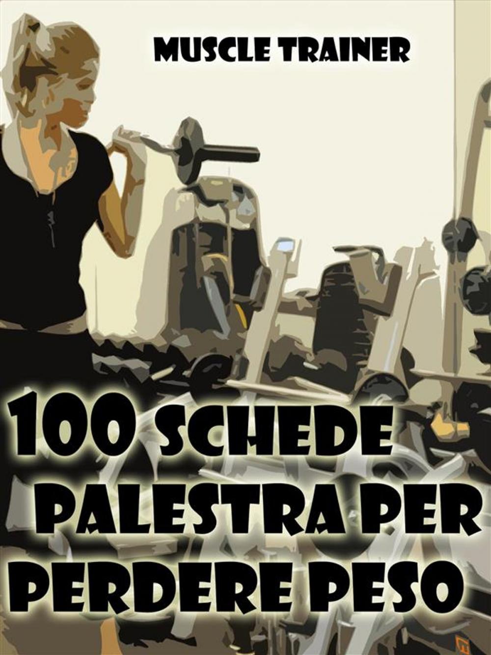 Big bigCover of 100 Schede Palestra per Perdere Peso