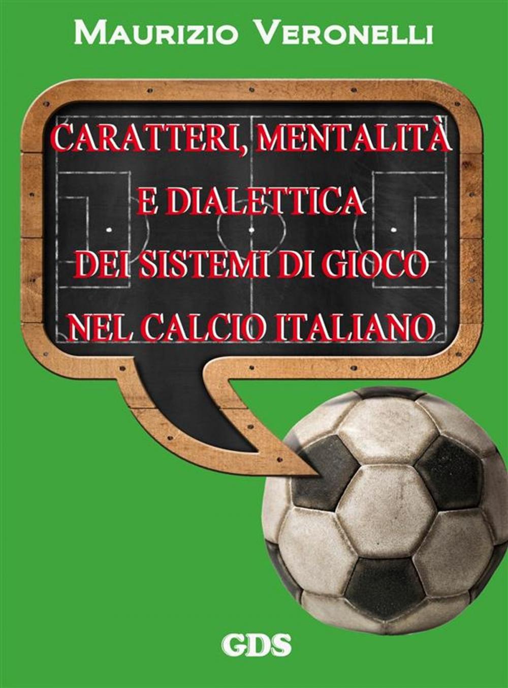 Big bigCover of Caratteri, mentalità e dialettica dei sistemi di gioco nel calcio italiano