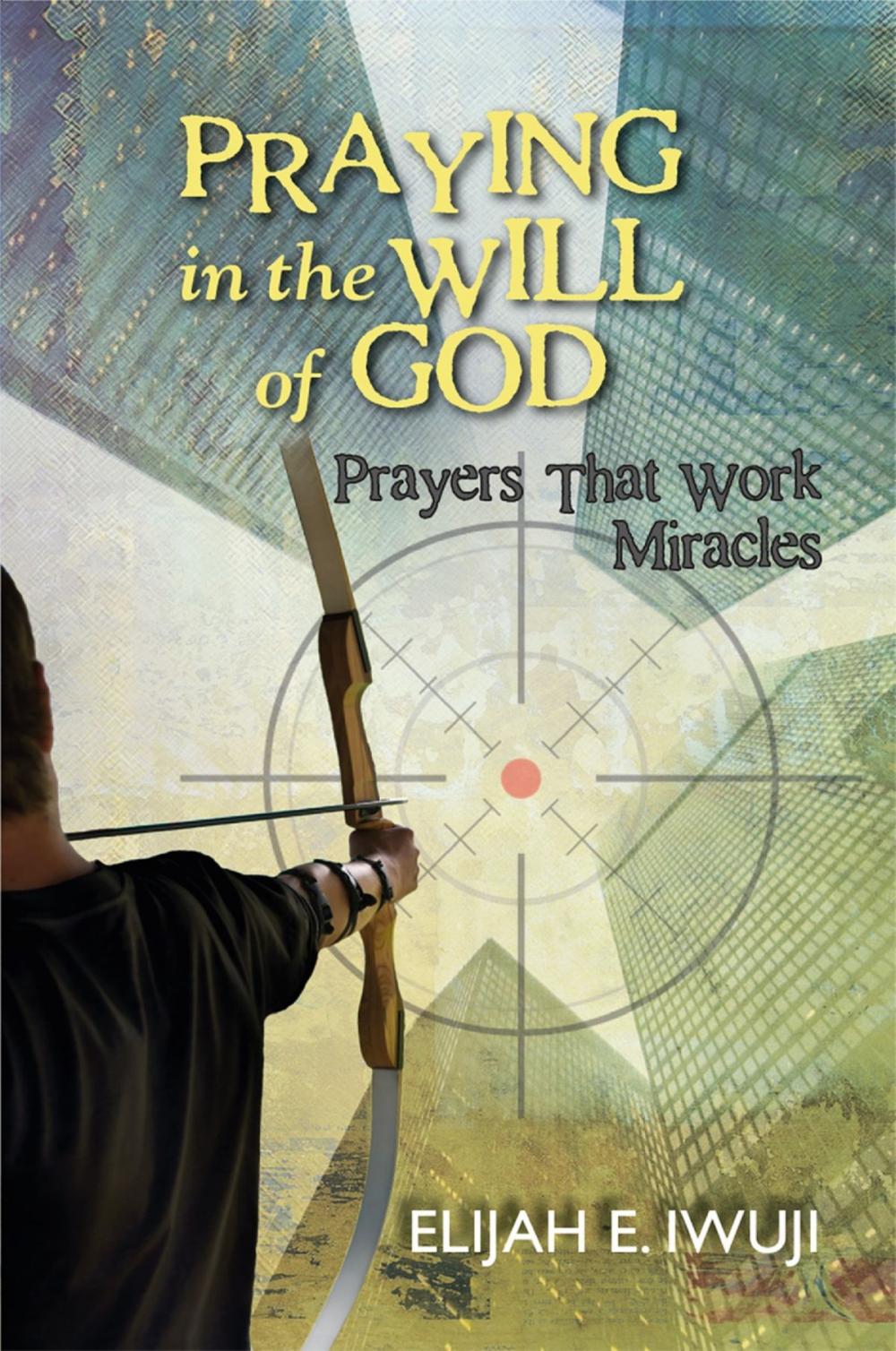 Big bigCover of Praying in the Will of God: Prayers that Work Miracles