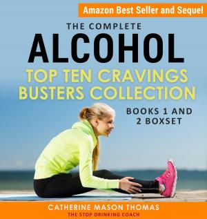 Cover of the book The Complete: Alcohol – Top Ten Cravings Busters Books 1 and 2 Box Set by Stephanie Lind, Susan Chase
