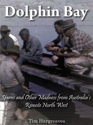 Cover of the book Dolphin Bay: Yarns and other madness from Australia's remote north west by Sara Shai