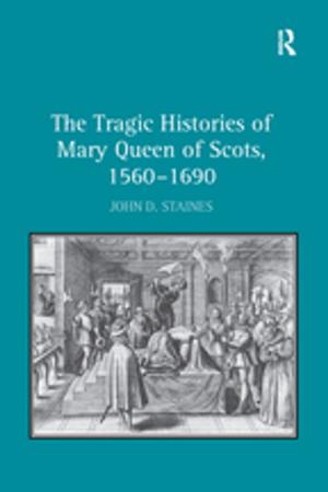 Cover of the book The Tragic Histories of Mary Queen of Scots, 1560-1690 by Suzanne Ogden, Kathleen Hartford, Nancy Sullivan, David Zweig