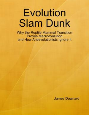 Cover of the book Evolution Slam Dunk: Why the Reptile Mammal Transition Proves Macroevolution and How Antievolutionists Ignore It by J. Pingo Lindstrom