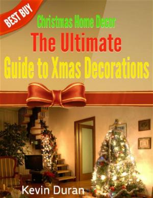 Cover of the book Christmas Home Decor: The Ultimate Guide to Xmas Decorations by Burr Cook