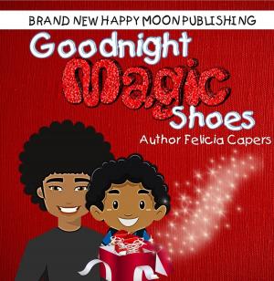 Cover of the book Goodnight Magic Shoes by Nicole N. King