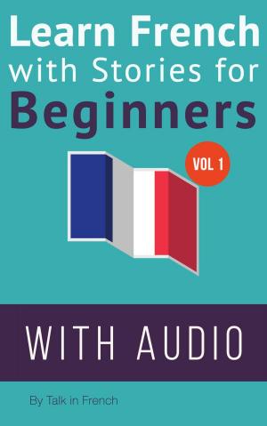 Cover of the book Learn French with Stories for Beginners by Henriette Roland Holst van der Schalk