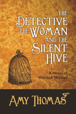 Cover of the book The Detective, The Woman and The Silent Hive: A Novel of Sherlock Holmes by Kim Kimber