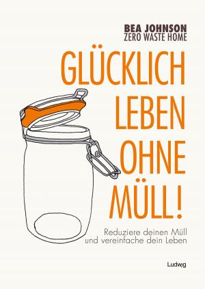 Book cover of Zero Waste Home -Glücklich leben ohne Müll!