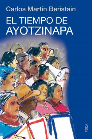 Cover of the book El tiempo de Ayotzinapa by Ramón Cotarelo García