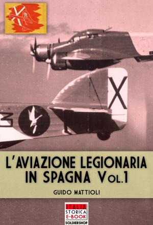 Cover of the book L'aviazione legionaria in Spagna - Vol. 1 by Bruno Mugnai, Alberto Secco
