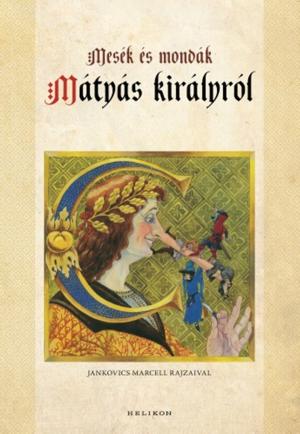 Cover of the book Mesék és mondák Mátyás királyról by Cserna-Szabó András