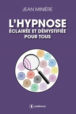 Cover of the book L'hypnose éclairée et démystifiée pour tous by Michel Solon