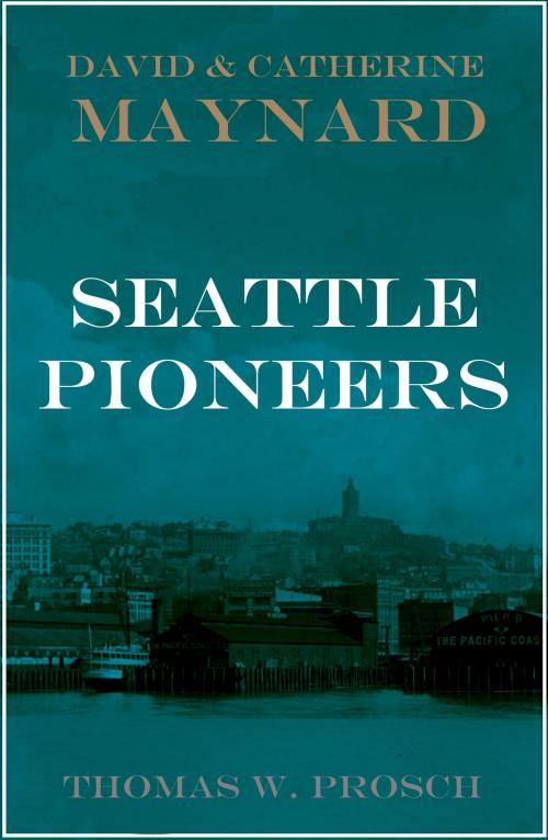 Cover of the book David S. and Catherine T. Maynard: Seattle Pioneers by Thomas W. Prosch, BIG BYTE BOOKS