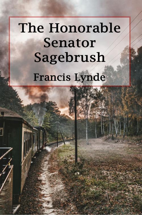 Cover of the book The Honorable Senator Sage-Brush by Francis Lynde, Reading Bear Publications