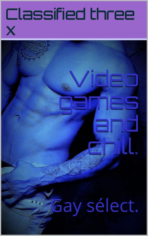 Cover of the book Video games and chill. by kevin troisx, classé trois x