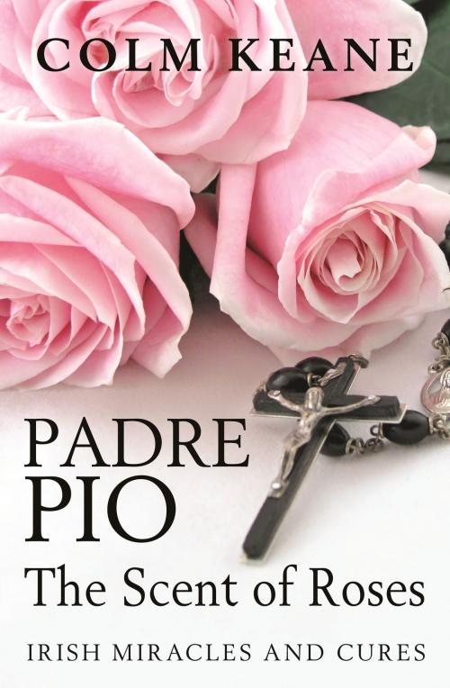 Cover of the book Padre Pio - The Scent of Roses by Colm Keane, Capel Island Press