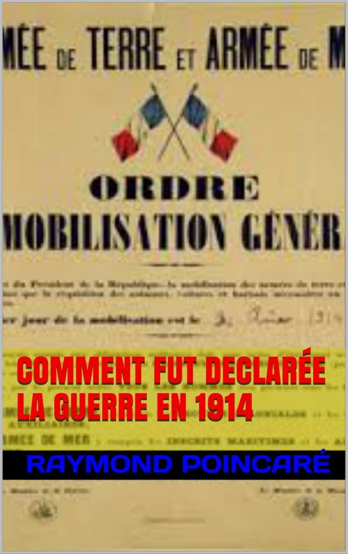 Cover of the book comment fut declarée la guerre en 1914 by raymond poincaré, patrick goualard