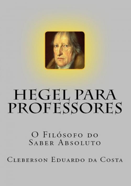 Cover of the book Hegel Para Professores by CLEBERSON EDUARDO DA COSTA, ATSOC EDITIONS - EDITORA