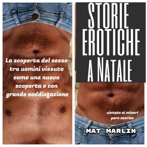 Cover of the book Storie erotiche a Natale mondo gay (porn stories) by Mat Marlin, Mat Marlin