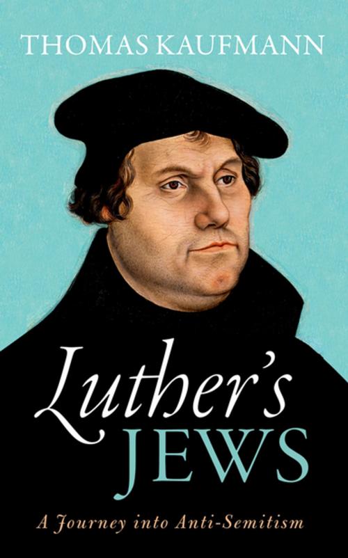 Cover of the book Luther's Jews by Thomas Kaufmann, OUP Oxford