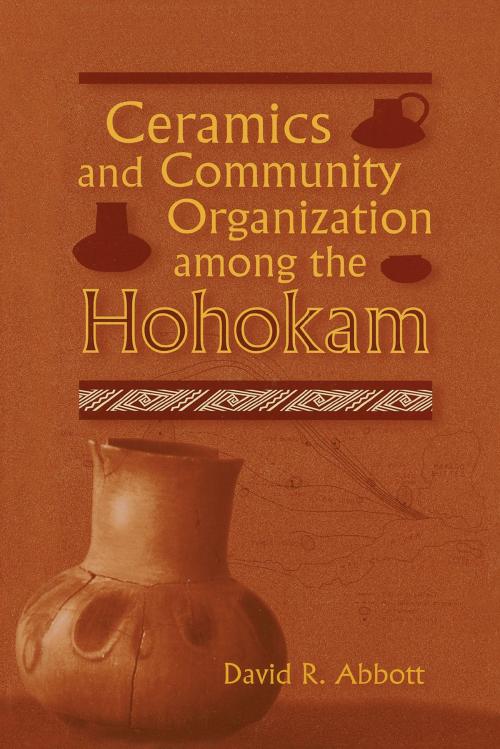 Cover of the book Ceramics and Community Organization among the Hohokam by David R. Abbott, University of Arizona Press