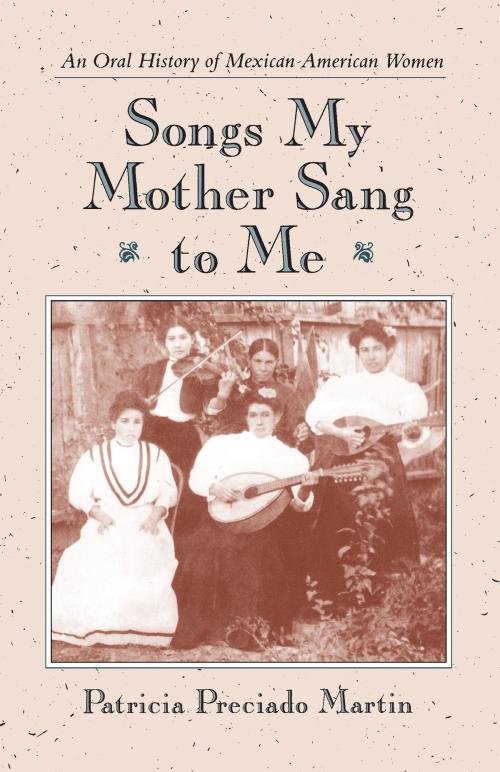 Cover of the book Songs My Mother Sang to Me by Patricia Preciado Martin, University of Arizona Press