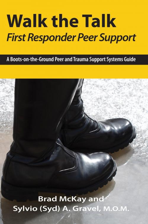 Cover of the book Walk the Talk - First Responder Peer Support by Sylvio A. Gravel, Brad McKay, BookBaby