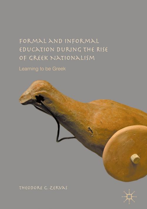 Cover of the book Formal and Informal Education during the Rise of Greek Nationalism by Theodore G. Zervas, Palgrave Macmillan US