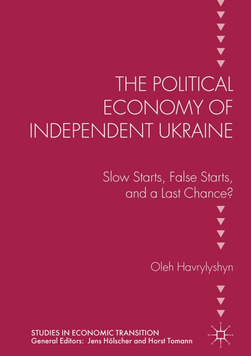 Cover of the book The Political Economy of Independent Ukraine by Oleh Havrylyshyn, Palgrave Macmillan UK