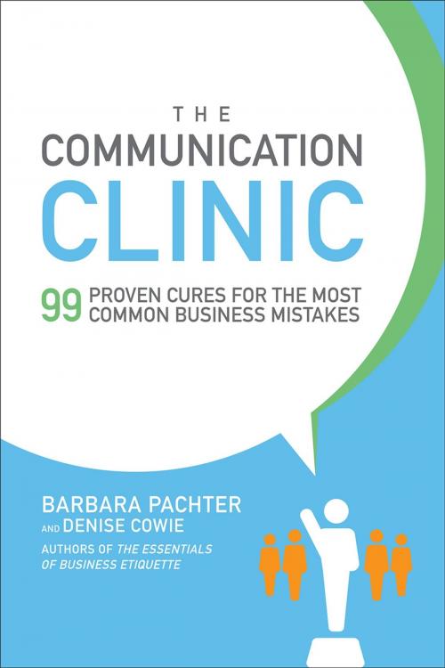 Cover of the book The Communication Clinic: 99 Proven Cures for the Most Common Business Mistakes by Barbara Pachter, Denise Cowie, McGraw-Hill Education