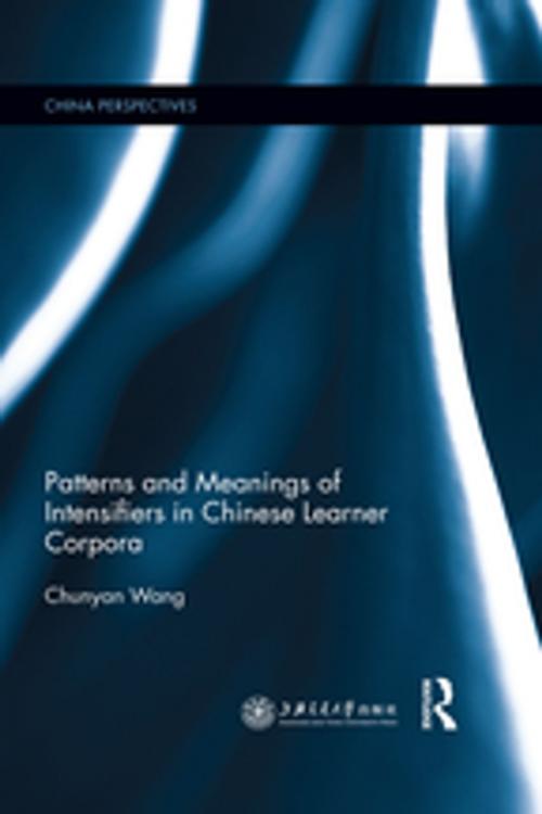 Cover of the book Patterns and Meanings of Intensifiers in Chinese Learner Corpora by Chunyan Wang, Taylor and Francis