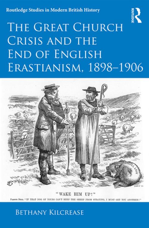 Cover of the book The Great Church Crisis and the End of English Erastianism, 1898-1906 by Bethany Kilcrease, Taylor and Francis