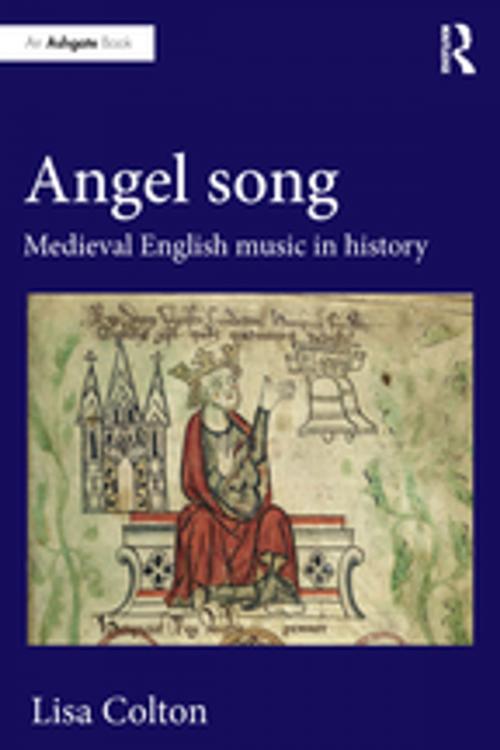 Cover of the book Angel Song: Medieval English Music in History by Lisa Colton, Taylor and Francis