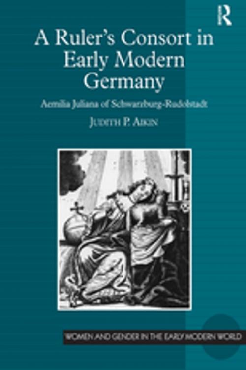 Cover of the book A Ruler’s Consort in Early Modern Germany by Judith P. Aikin, Taylor and Francis