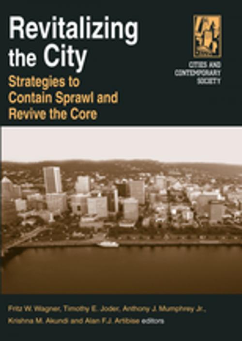 Cover of the book Revitalizing the City: Strategies to Contain Sprawl and Revive the Core by Fritz W. Wagner, Timothy E. Joder, Anthony J. Mumphrey, Jr, Krishna M. Akundi, Alan F.J. Artibise, Taylor and Francis