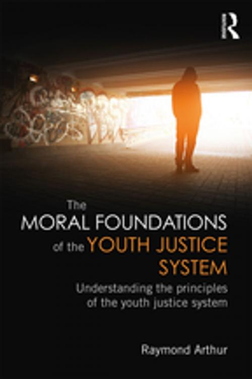 Cover of the book The Moral Foundations of the Youth Justice System by Raymond Arthur, Taylor and Francis