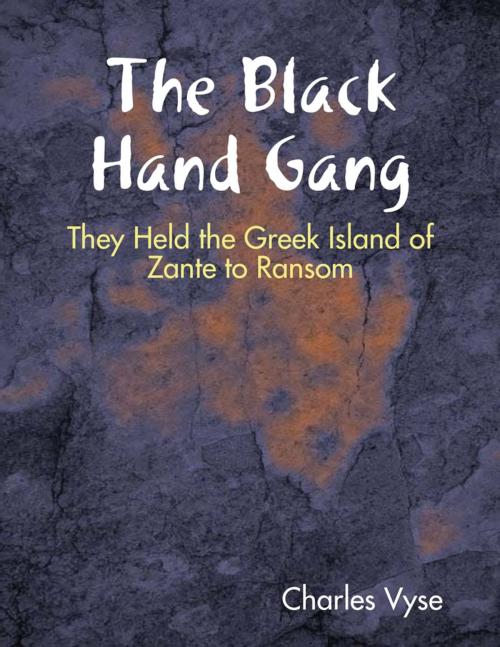 Cover of the book The Black Hand Gang: They Held the Greek Island of Zante to Ransom by Charles Vyse, Lulu.com