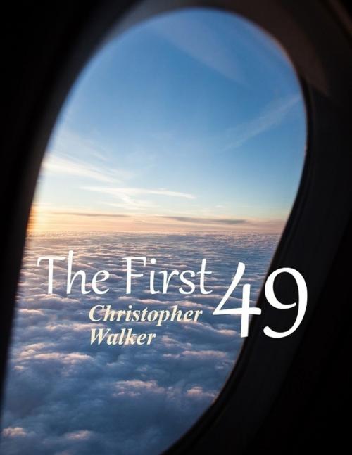 Cover of the book The First 49 by Christopher Walker, Lulu.com