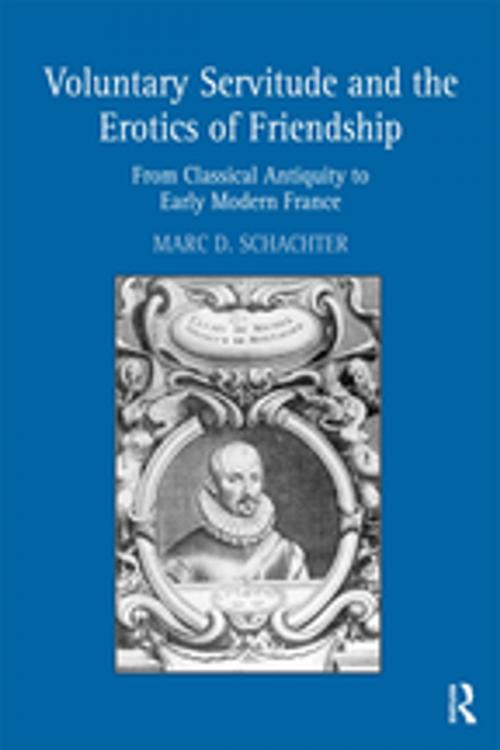 Cover of the book Voluntary Servitude and the Erotics of Friendship by Marc D. Schachter, Taylor and Francis