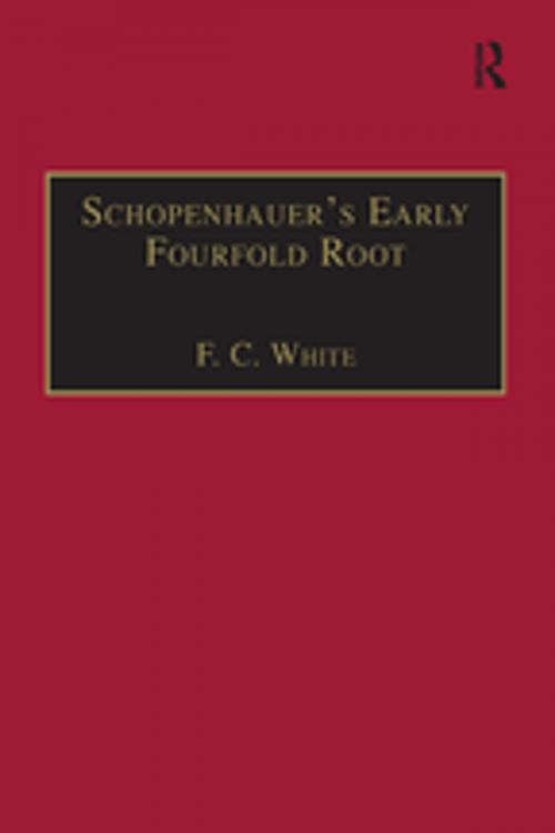 Cover of the book Schopenhauer's Early Fourfold Root by F. C. White, Taylor and Francis