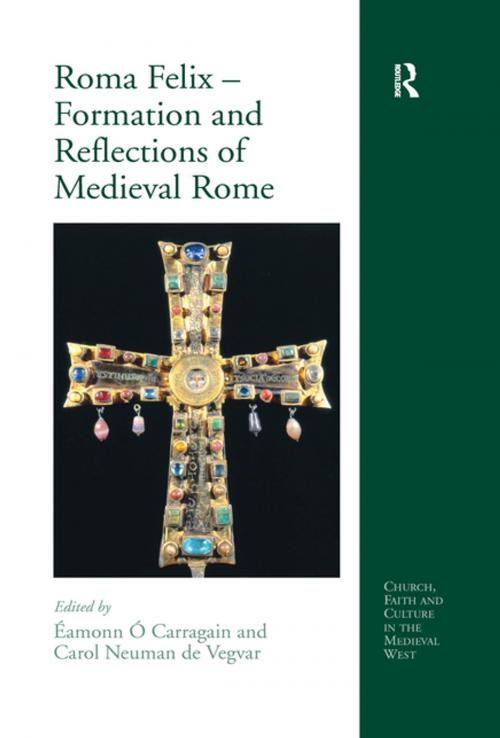 Cover of the book Roma Felix – Formation and Reflections of Medieval Rome by , Taylor and Francis