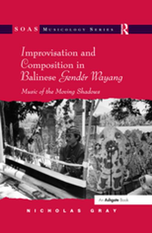 Cover of the book Improvisation and Composition in Balinese Gendér Wayang by Nicholas Gray, Taylor and Francis