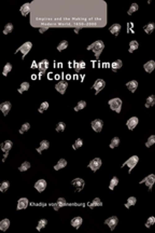 Cover of the book Art in the Time of Colony by Khadija von Zinnenburg Carroll, Taylor and Francis