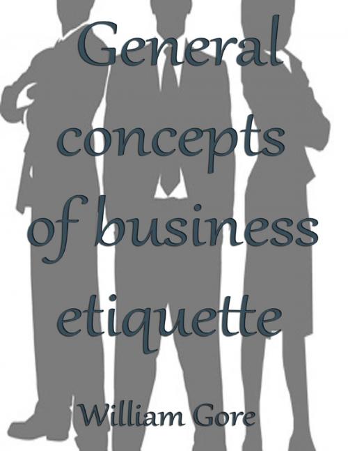 Cover of the book General Concepts of Business Etiquette by William Gore, Lulu.com