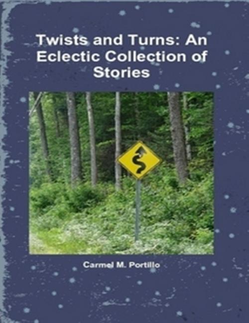 Cover of the book Twists and Turns: An Eclectic Collection of Stories by Carmel M. Portillo, Lulu.com