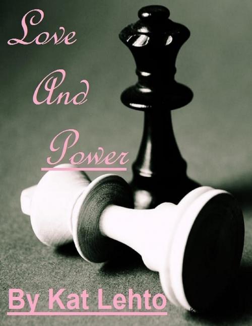 Cover of the book Love and Power by Kat Lehto, Lulu.com