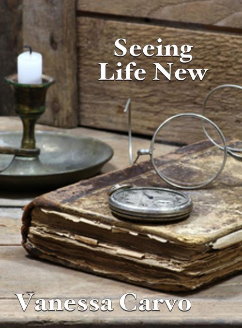 Cover of the book Seeing Life New by Vanessa Carvo, Lisa Castillo-Vargas