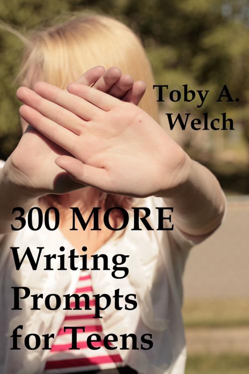 Cover of the book 300 More Writing Prompts for Teens by Toby Welch, Toby Welch