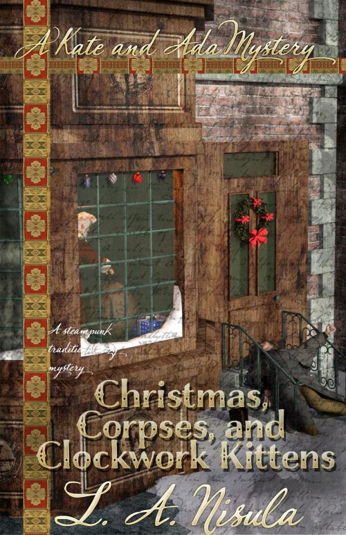 Cover of the book Christmas, Corpses, and Clockwork Kittens by L. A. Nisula, L. A. Nisula